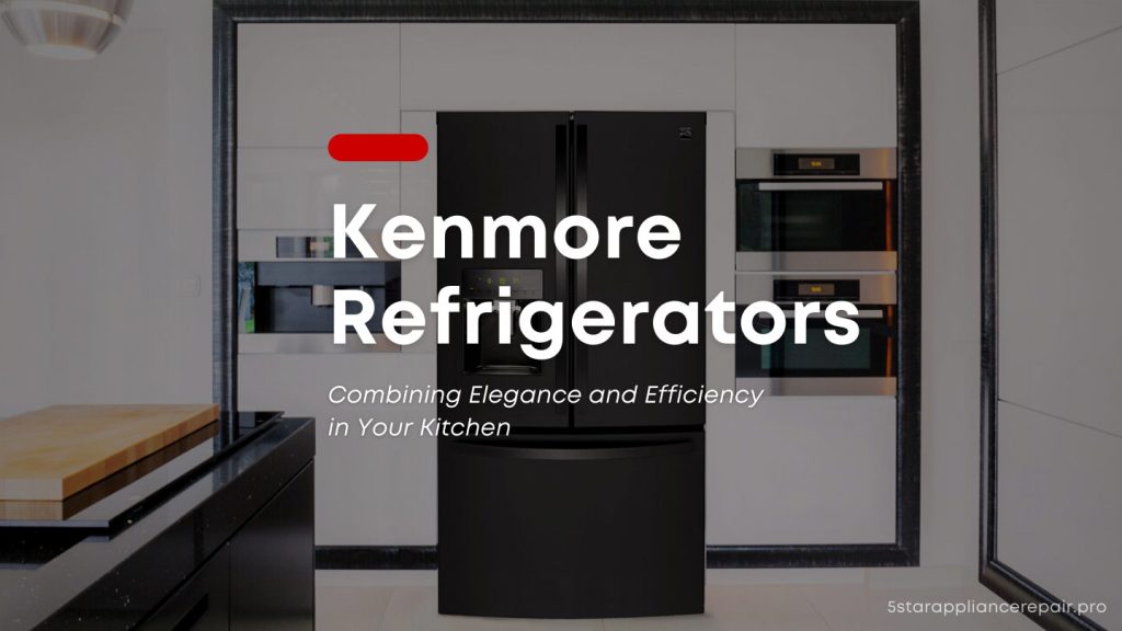 25 Common Problems with Kenmore Refrigerators and How to Fix Them